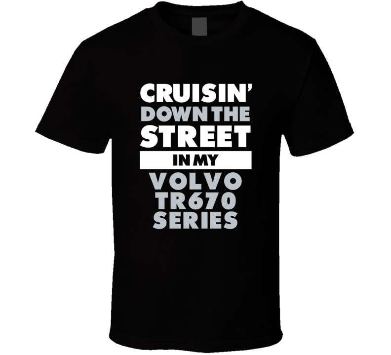 Cruisin Down The Street In My Volvo Tr670 Series Straight Outta Compto Cruisin Down The Street In My Volvo Tr670 Series Straight Outta Compto
