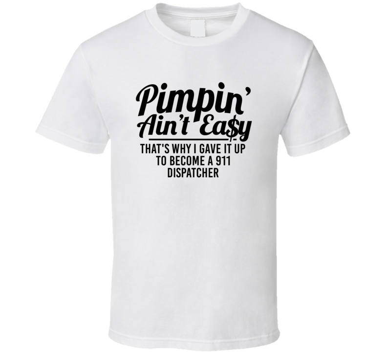 Pimpin Ain't Easy Became A 911 Dispatcher Funny Job T Shirt