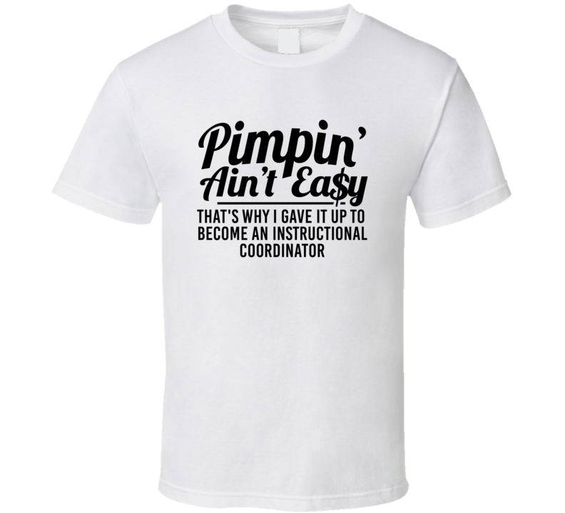 Pimpin Ain't Easy Became An Instructional Coordinator Funny Job T Shir Pimpin Ain't Easy Became An Instructional Coordinator Funny Job T Shir