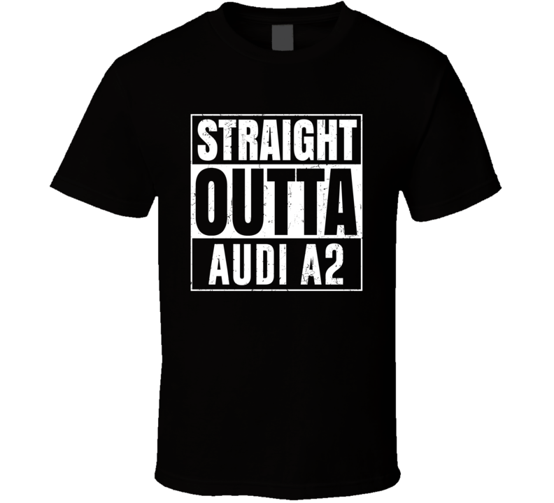 Straight Outta Audi A2 Compton Parody Car Lover Fan T Shirt