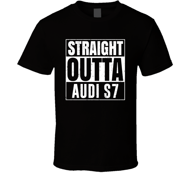 Straight Outta Audi S7 Compton Parody Car Lover Fan T Shirt Straight Outta Audi S7 Compton Parody Car Lover Fan T Shirt