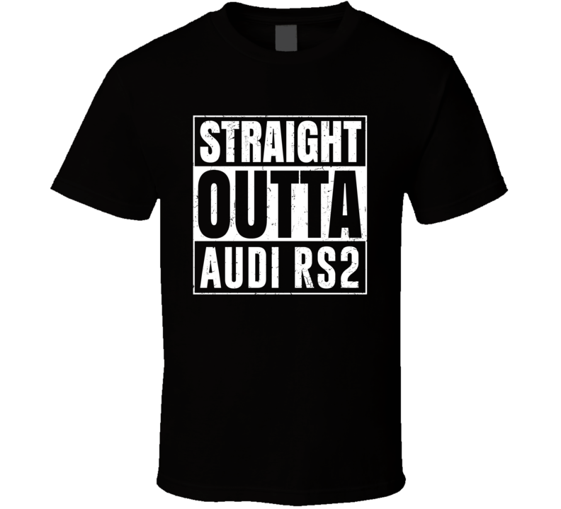 Straight Outta Audi RS2 Compton Parody Car Lover Fan T Shirt