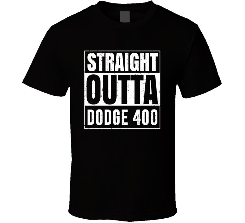 Straight Outta Dodge 400 Compton Parody Car Lover Fan T Shirt