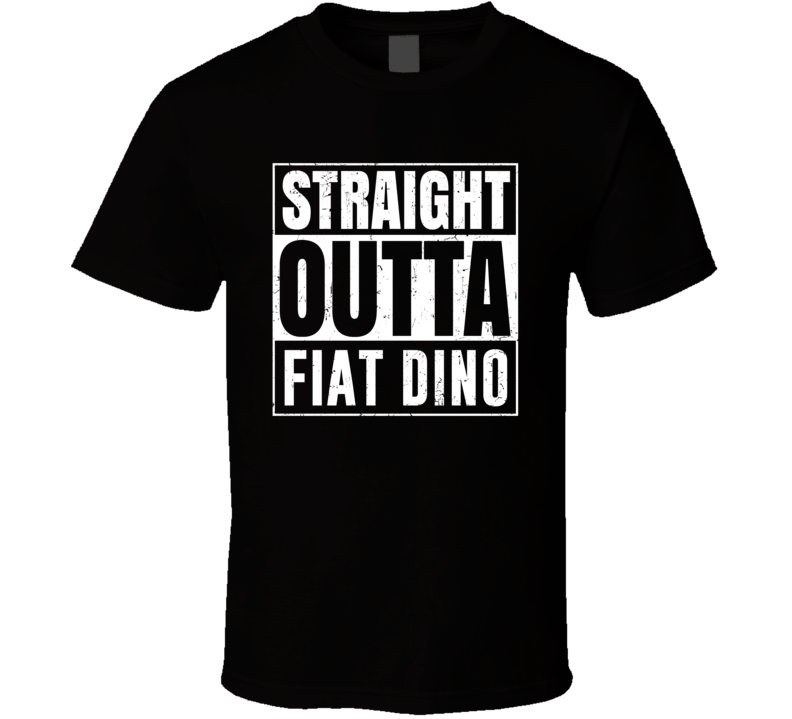 Straight Outta Fiat Dino Compton Parody Car Lover Fan T Shirt Straight Outta Fiat Dino Compton Parody Car Lover Fan T Shirt