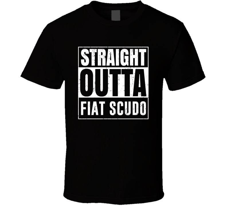Straight Outta Fiat Scudo Compton Parody Car Lover Fan T Shirt Straight Outta Fiat Scudo Compton Parody Car Lover Fan T Shirt