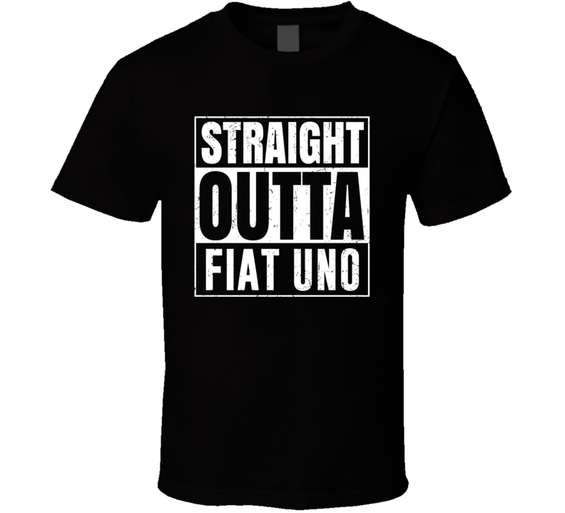 Straight Outta Fiat Uno Compton Parody Car Lover Fan T Shirt Straight Outta Fiat Uno Compton Parody Car Lover Fan T Shirt