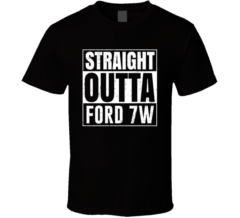Straight Outta Ford 7W Compton Parody Car Lover Fan T Shirt Straight Outta Ford 7W Compton Parody Car Lover Fan T Shirt