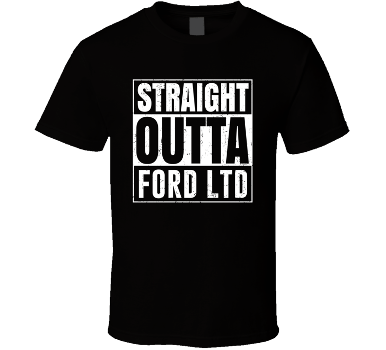 Straight Outta Ford LTD Compton Parody Car Lover Fan T Shirt