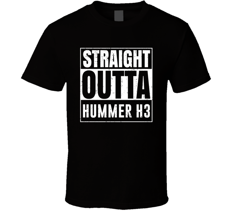 Straight Outta Hummer H3 Compton Parody Car Lover Fan T Shirt