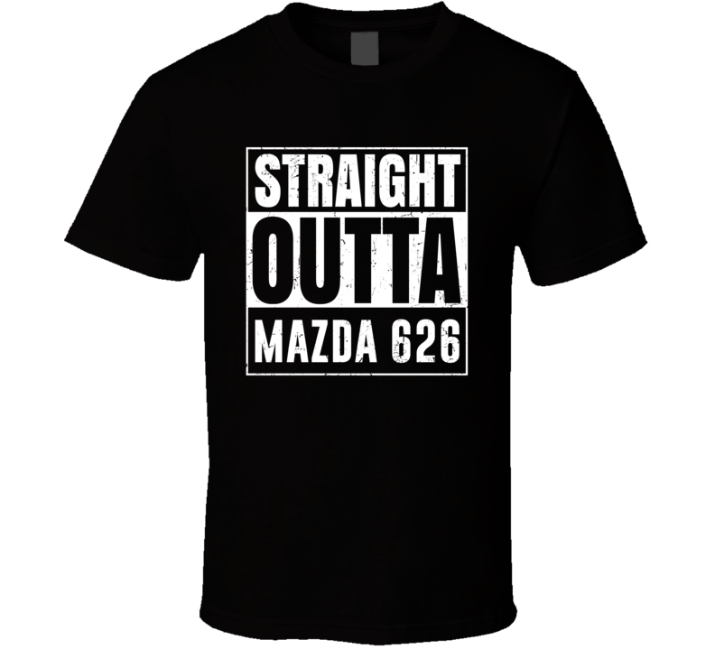 Straight Outta Mazda 626 Compton Parody Car Lover Fan T Shirt Straight Outta Mazda 626 Compton Parody Car Lover Fan T Shirt