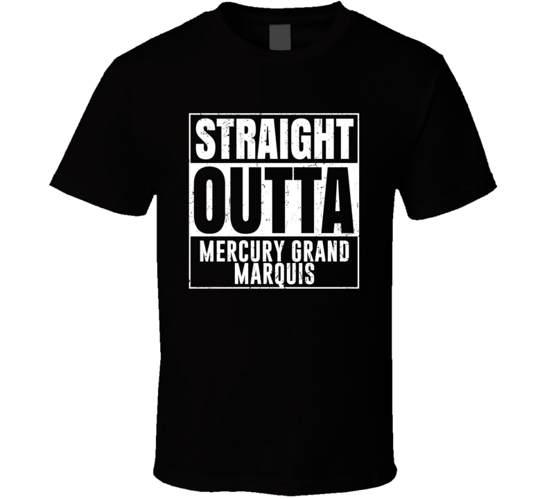 Straight Outta Mercury Grand Marquis Compton Parody Car Lover Fan T Shirt