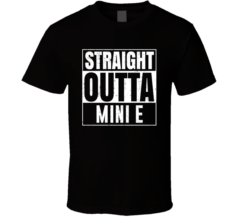 Straight Outta Mini E Compton Parody Car Lover Fan T Shirt Straight Outta Mini E Compton Parody Car Lover Fan T Shirt