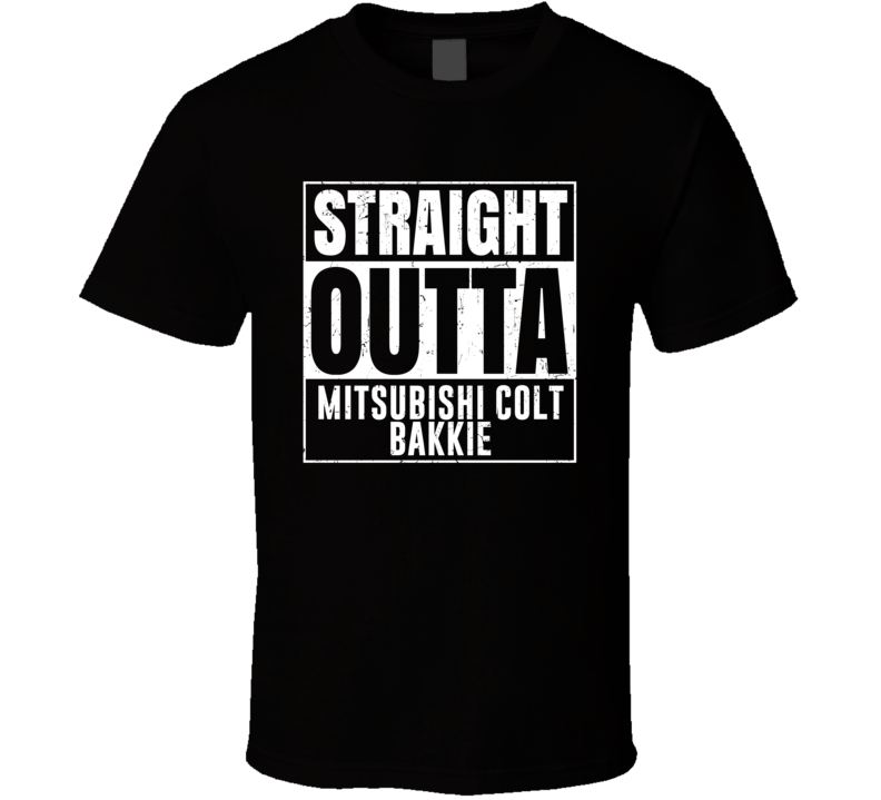 Straight Outta Mitsubishi Colt Bakkie Compton Parody Car Lover Fan T S Straight Outta Mitsubishi Colt Bakkie Compton Parody Car Lover Fan T S