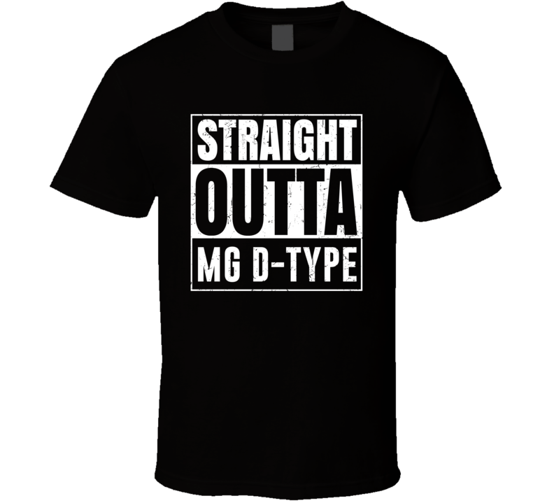 Straight Outta MG D-type Compton Parody Car Lover Fan T Shirt Straight Outta MG D-type Compton Parody Car Lover Fan T Shirt