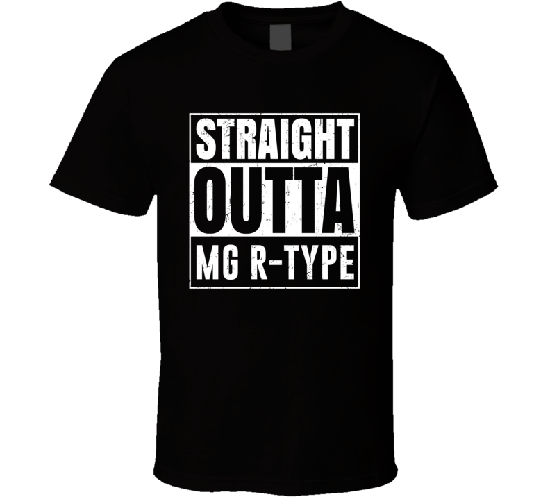 Straight Outta MG R-type Compton Parody Car Lover Fan T Shirt Straight Outta MG R-type Compton Parody Car Lover Fan T Shirt