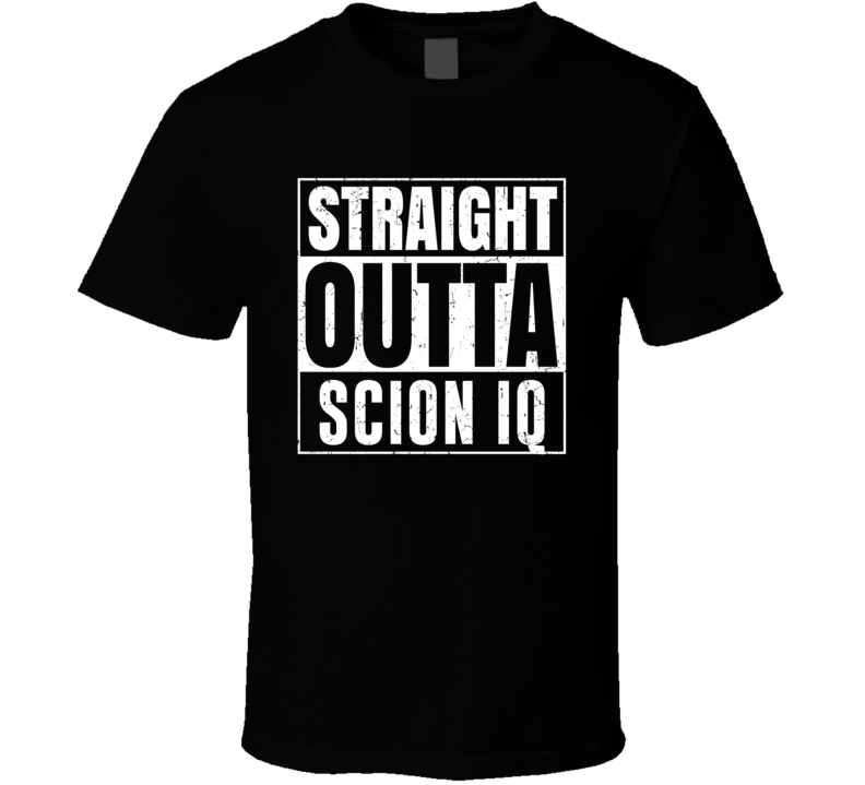 Straight Outta Scion iQ Compton Parody Car Lover Fan T Shirt Straight Outta Scion iQ Compton Parody Car Lover Fan T Shirt