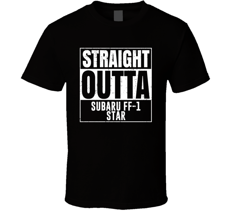 Straight Outta Subaru FF-1 Star Compton Parody Car Lover Fan T Shirt Straight Outta Subaru FF-1 Star Compton Parody Car Lover Fan T Shirt