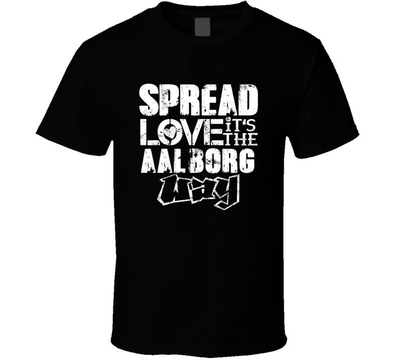 Spread Love It's The Aalborg Way American City Patriotic Grunge Look T Shirt