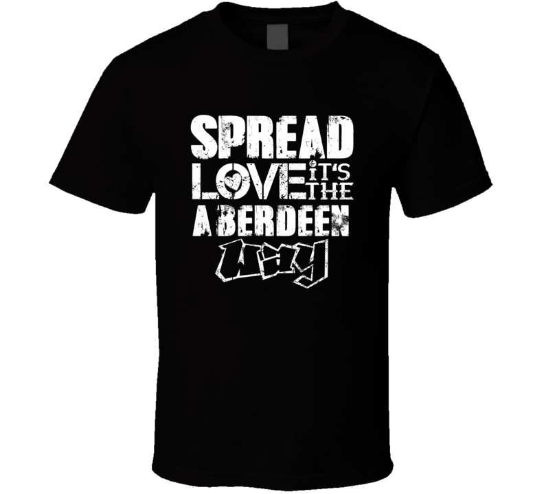 Spread Love It's The Aberdeen Way American City Patriotic Grunge Look T Shirt