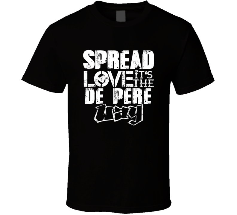 Spread Love It's The De Pere Way American City Patriotic Grunge Look T Spread Love It's The De Pere Way American City Patriotic Grunge Look T