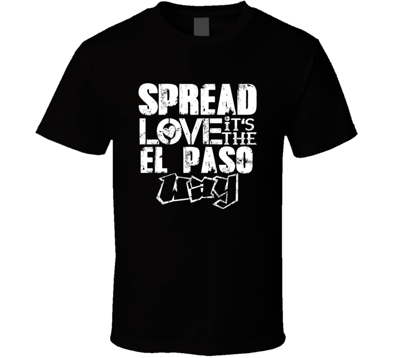 Spread Love It's The El Paso Way American City Patriotic Grunge Look T Spread Love It's The El Paso Way American City Patriotic Grunge Look T