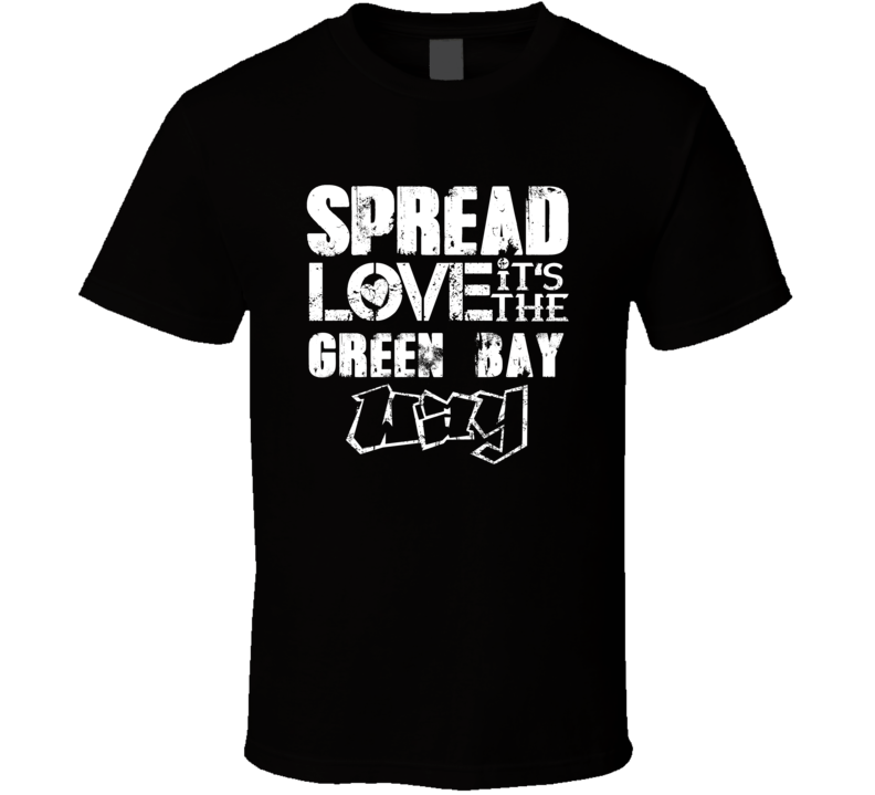 Spread Love It's The Green Bay Way American City Patriotic Grunge Look Spread Love It's The Green Bay Way American City Patriotic Grunge Look