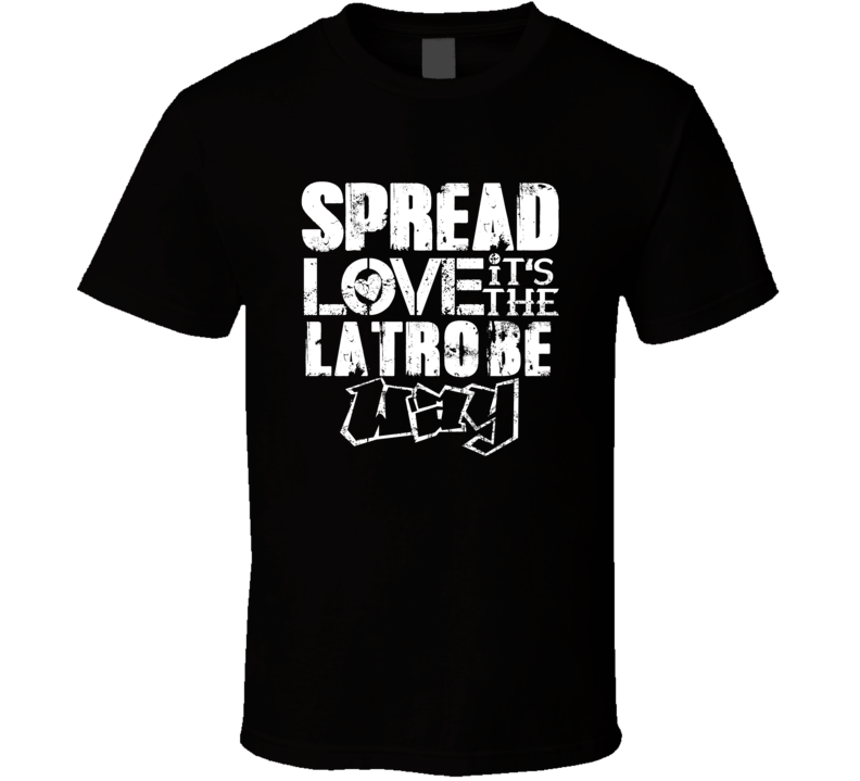 Spread Love It's The Latrobe Way American City Patriotic Grunge Look T Spread Love It's The Latrobe Way American City Patriotic Grunge Look T