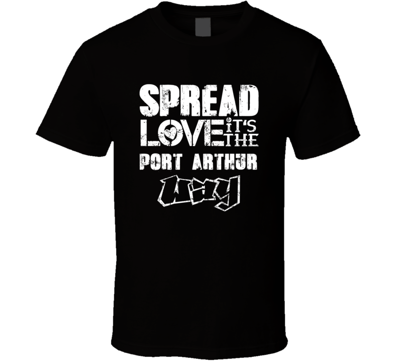 Spread Love It's The Port Arthur Way American City Patriotic Grunge Look T Shirt