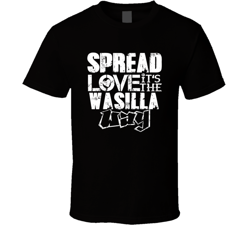 Spread Love It's The Wasilla Way American City Patriotic Grunge Look T Spread Love It's The Wasilla Way American City Patriotic Grunge Look T
