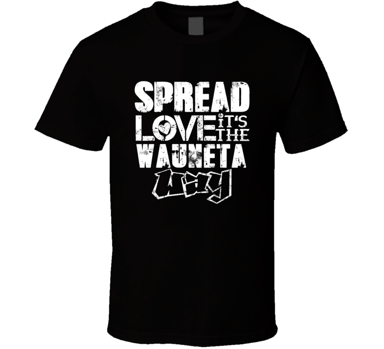 Spread Love It's The Wauneta Way American City Patriotic Grunge Look T Spread Love It's The Wauneta Way American City Patriotic Grunge Look T