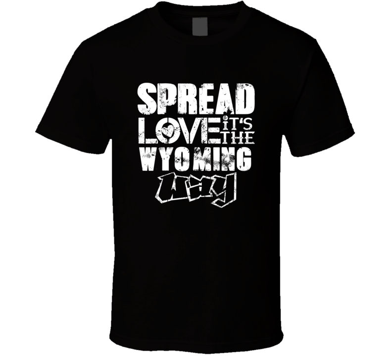 Spread Love It's The Wyoming Way American City Patriotic Grunge Look T Spread Love It's The Wyoming Way American City Patriotic Grunge Look T