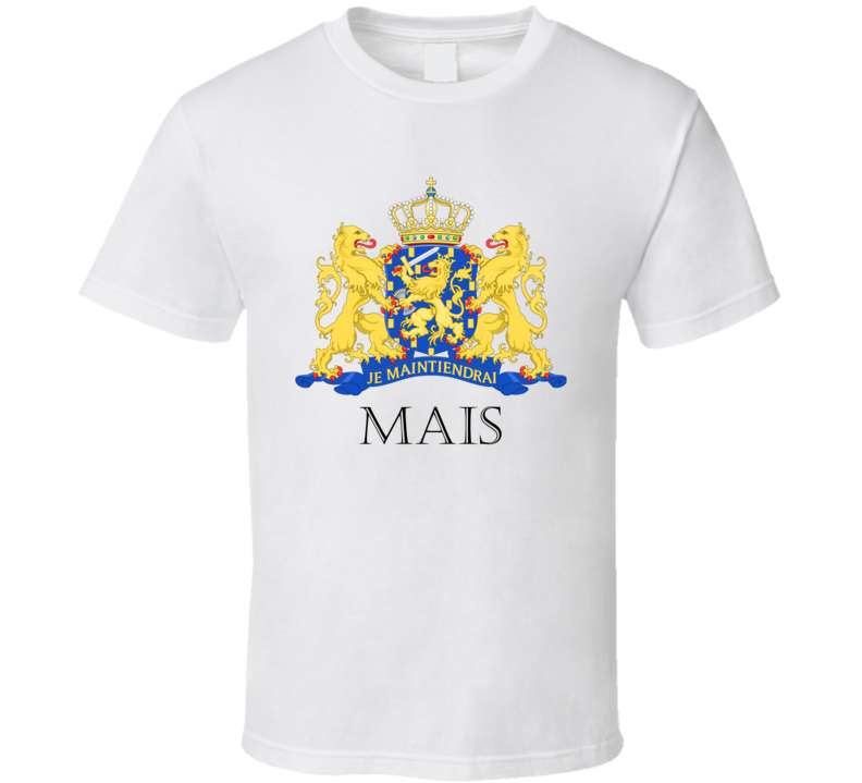 MAIS Dutch Last Name Surname Holland Netherlands Coat Of Arms T Shirt MAIS Dutch Last Name Surname Holland Netherlands Coat Of Arms T Shirt