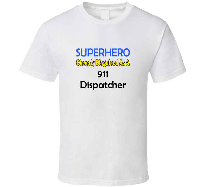 SuperHero Cleverly Disguised As A 911 Dispatcher T-Shirt