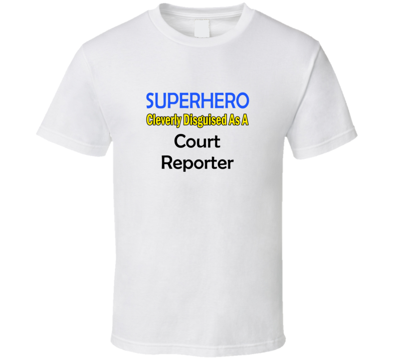 SuperHero Cleverly Disguised As A Court Reporter T-Shirt SuperHero Cleverly Disguised As A Court Reporter T-Shirt