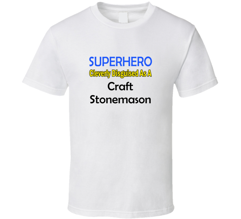 SuperHero Cleverly Disguised As A Craft Stonemason T-Shirt SuperHero Cleverly Disguised As A Craft Stonemason T-Shirt