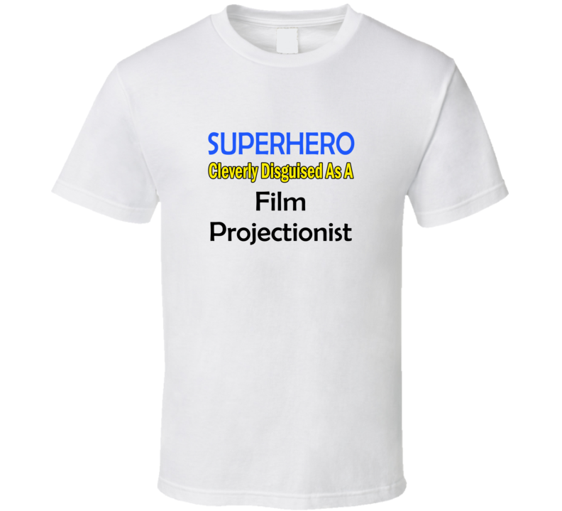 SuperHero Cleverly Disguised As A Film Projectionist T-Shirt SuperHero Cleverly Disguised As A Film Projectionist T-Shirt