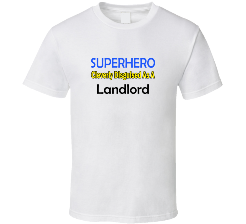 SuperHero Cleverly Disguised As A Landlord T-Shirt SuperHero Cleverly Disguised As A Landlord T-Shirt