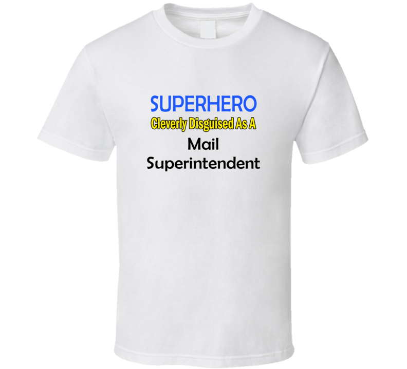 SuperHero Cleverly Disguised As A Mail Superintendent T-Shirt SuperHero Cleverly Disguised As A Mail Superintendent T-Shirt