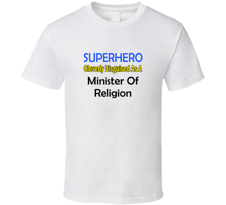 SuperHero Cleverly Disguised As A Minister Of Religion T-Shirt SuperHero Cleverly Disguised As A Minister Of Religion T-Shirt