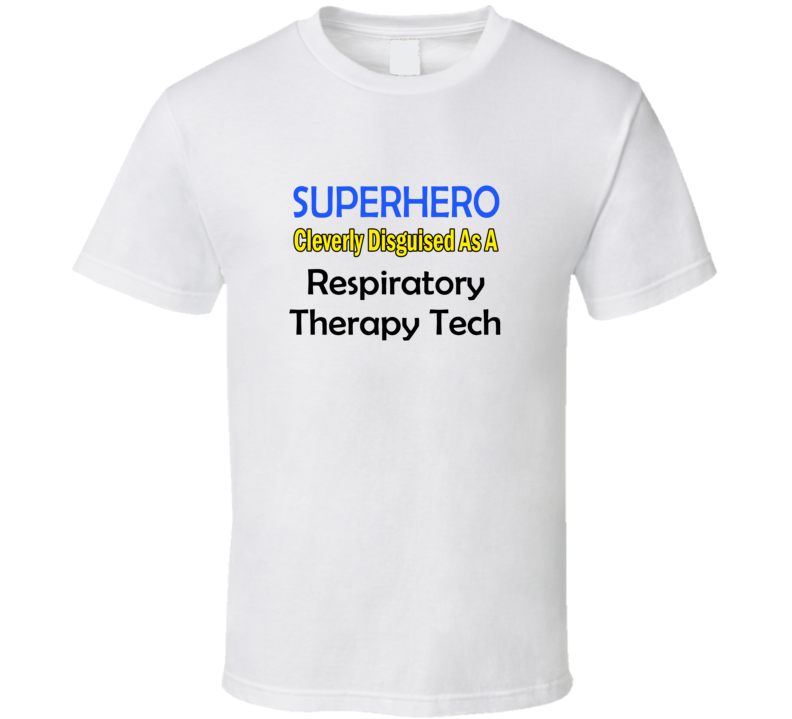 SuperHero Cleverly Disguised As A Respiratory Therapy Tech T-Shirt SuperHero Cleverly Disguised As A Respiratory Therapy Tech T-Shirt