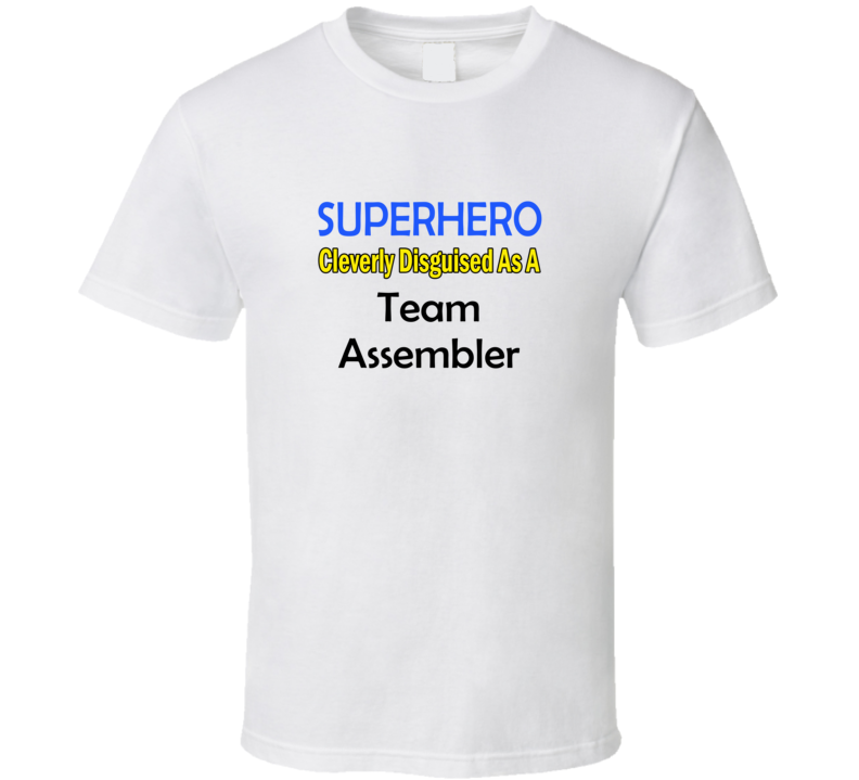 SuperHero Cleverly Disguised As A Team Assembler T-Shirt SuperHero Cleverly Disguised As A Team Assembler T-Shirt