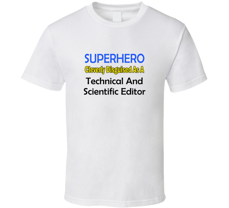 SuperHero Cleverly Disguised As A Technical And Scientific Editor T-Sh SuperHero Cleverly Disguised As A Technical And Scientific Editor T-Sh