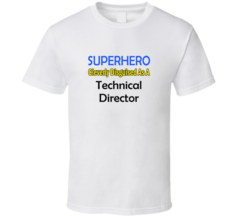 SuperHero Cleverly Disguised As A Technical Director T-Shirt