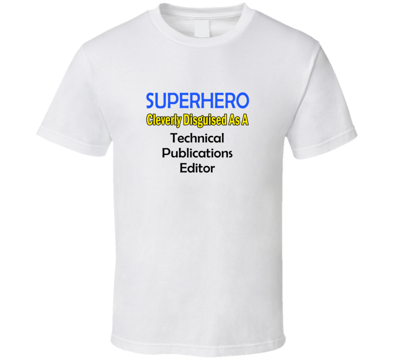 SuperHero Cleverly Disguised As A Technical Publications Editor T-Shir SuperHero Cleverly Disguised As A Technical Publications Editor T-Shir