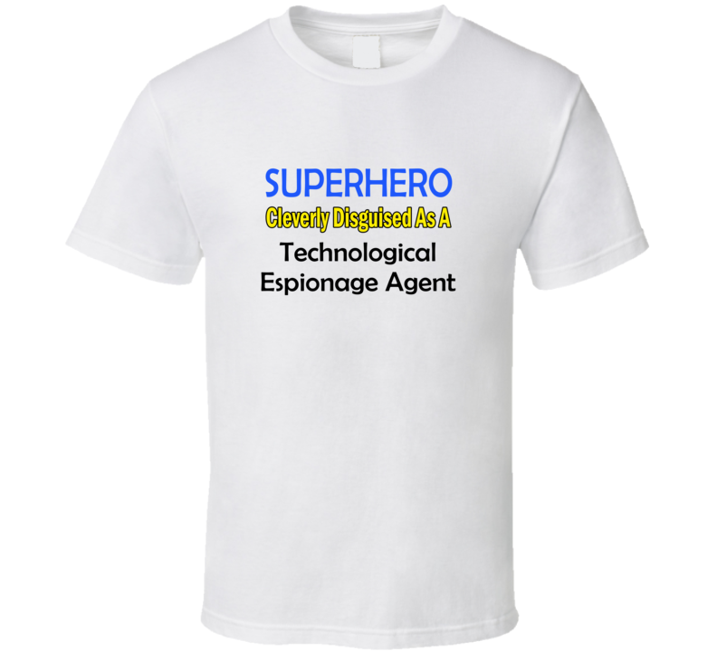 SuperHero Cleverly Disguised As A Technological Espionage Agent T-Shir SuperHero Cleverly Disguised As A Technological Espionage Agent T-Shir