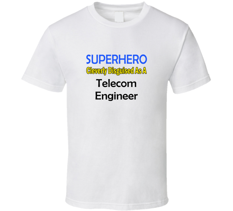 SuperHero Cleverly Disguised As A Telecom Engineer T-Shirt SuperHero Cleverly Disguised As A Telecom Engineer T-Shirt