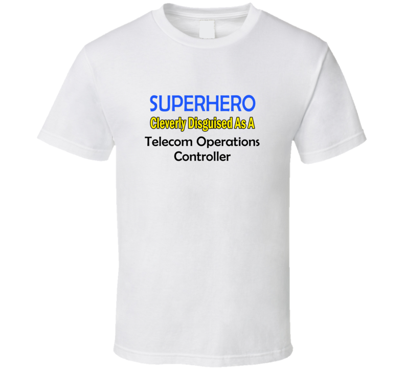 SuperHero Cleverly Disguised As A Telecom Operations Controller T-Shir SuperHero Cleverly Disguised As A Telecom Operations Controller T-Shir
