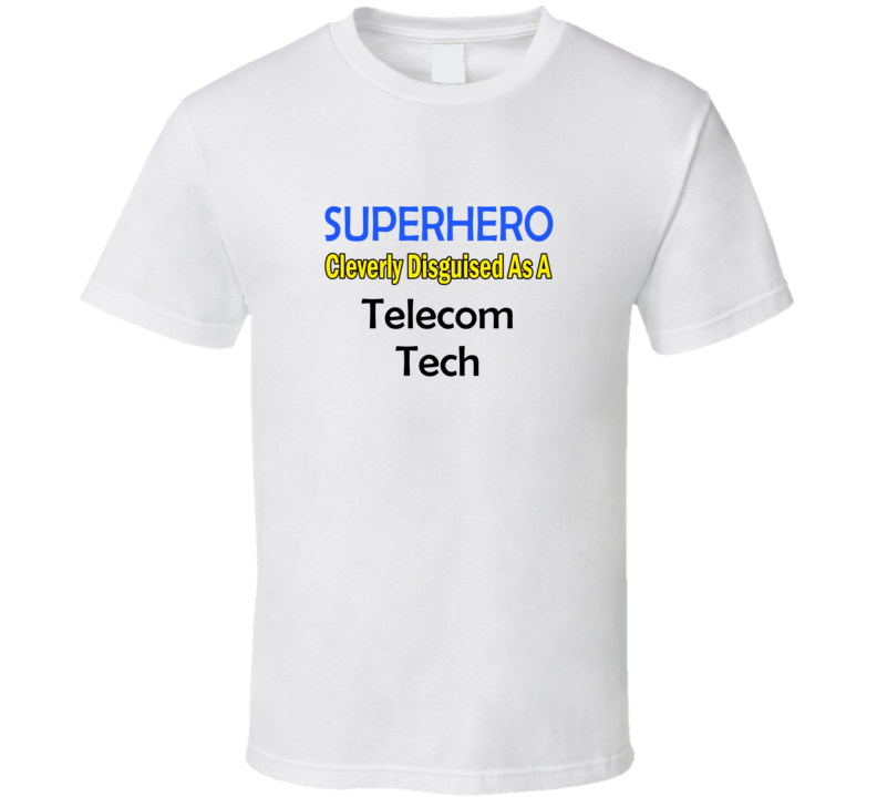 SuperHero Cleverly Disguised As A Telecom Tech T-Shirt SuperHero Cleverly Disguised As A Telecom Tech T-Shirt