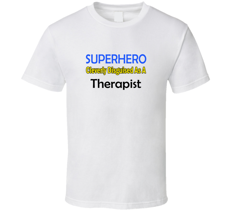 SuperHero Cleverly Disguised As A Therapist T-Shirt SuperHero Cleverly Disguised As A Therapist T-Shirt