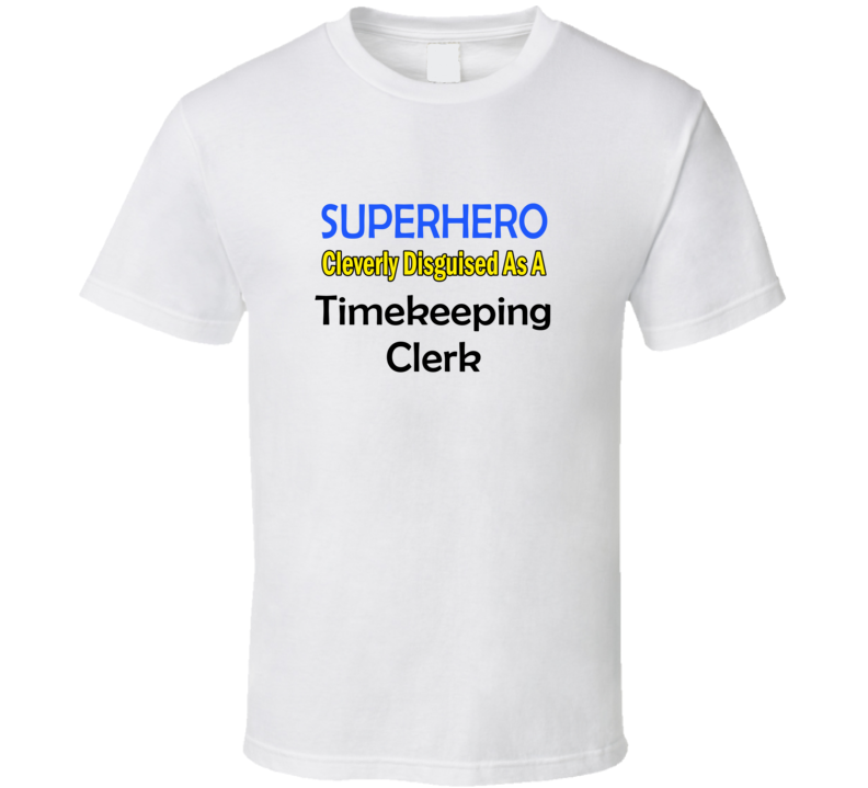 SuperHero Cleverly Disguised As A Timekeeping Clerk T-Shirt
